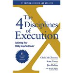The 4 Disciplines of Execution: Achieving Your Wildly Important Goals