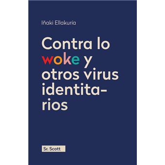 Contra Lo Woke Y Otros Virus Identitarios
