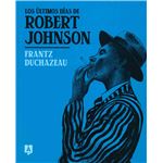 Los Ultimos Dias De Robert Johnson