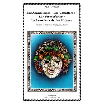 Los acarnienses. Los caballeros. Las tesmoforias. La asamblea de mujeres
