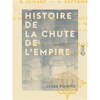 Histoire de la chute de l'Empire - 6 juillet - 4 septembre 1870 - 1