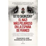 Otto Skorzeny, el nazi más peligroso en la España de Franco
