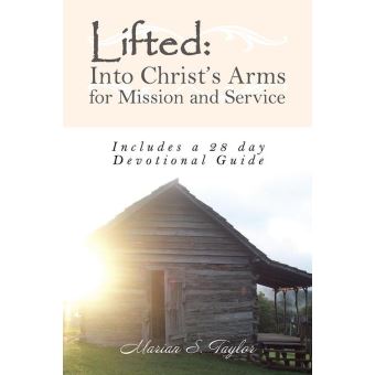 Lifted: into Christ’S Arms for Mission and Service - 1