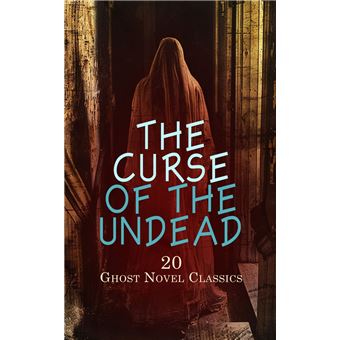 The Curse of the Undead - 20 Ghost Novel Classics - 1
