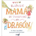 El día que mamá se transformó en dragón
