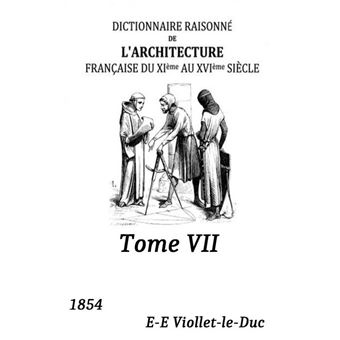 Dictionnaire raisonne de l'architecture franc¸aise du XIe au XVIe siecle - 1