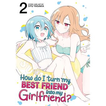 How Do I Turn My Best Friend Into My Girlfriend? Vol. 2 - 1