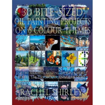 30 Bite-Sized Oil Painting Projects on 6 Colour Themes (3 Books in 1) Explore Alla Prima, Glazing, Impasto & More via Still Life, Landscapes, Skies, Animals & More - 1