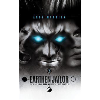 The World Can Burn With Me: Earthen Jailor - First Chapter - Part Two - 1