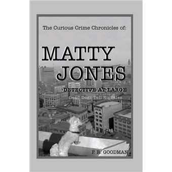 The Curious Crime Chronicles of :Matty Jones,Detective at Large - 1