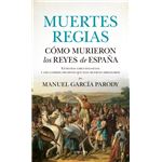 Muertes regias. cómo murieron los reyes de españa