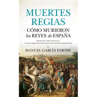 Muertes regias. cómo murieron los reyes de españa