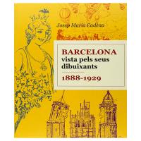 Barcelona. Vista pels seus dibuixants. 1888-1929
