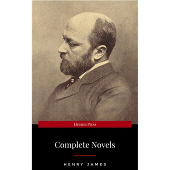 The Complete Novels of Henry James - All 24 Books in One Edition: The Portrait of a Lady, The Wings of the Dove, What Maisie Knew, The American, The Bostonian, ... The Ambassadors, Washington Square and more - 1