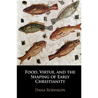 Food, Virtue, and the Shaping of Early Christianity - 1