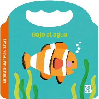 Bajo El Agua-Mi Primer Libro Para Llevar