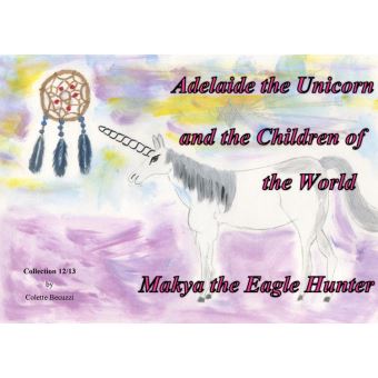 Adelaide the Unicorn and the Children of the World - Makya the Eagle Hunter - 1