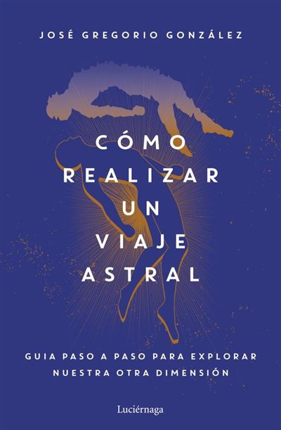 Default Constructor Hombre Cómo Realizar Un Viaje Astral - José Gregorio González (Autor)