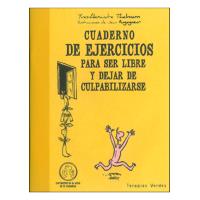 Cuaderno de ejercicios para ser libre y dejar de culpabilizarse