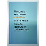 Nosotras O Atravesar Cuerpos-Gu Edo Gorputzak Zeharkatzea