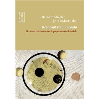 Reincantare il mondo. Il valore spirito contro il populismo industriale - 1