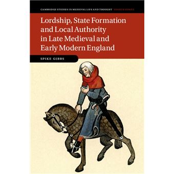 Lordship, State Formation and Local Authority in Late Medieval and Early Modern England - 1