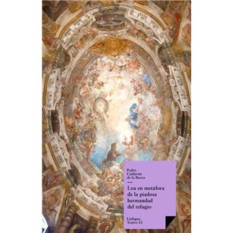 Loa en metáfora de la piadosa hermandad del refugio discurriendo por calles y templos de Madrid - 1