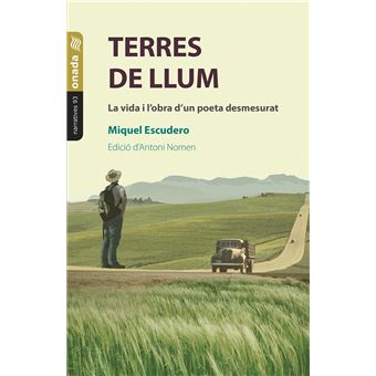 Terres de llum. La vida i l´´obra d´´un poeta desmesurat