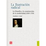 La ilustración radical - La filosofía y la construcción de la modernidad, 1650-1750