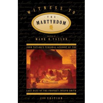 Witness to the Martyrdom: John Taylor’s Personal Account of the Last Days of the Prophet Joseph Smith (2nd edition) - 1