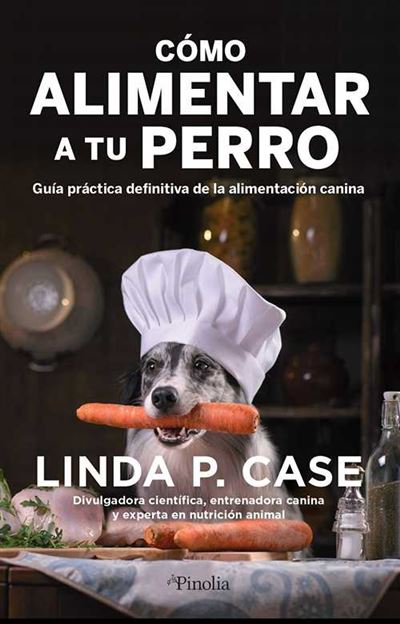 Editorial Pinolia, S.l. Cómo Alimentar A Tu Perro - Linda P. Case (Autor)