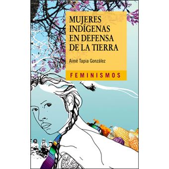 Mujeres Indígenas En Defensa De La Tierra - 1