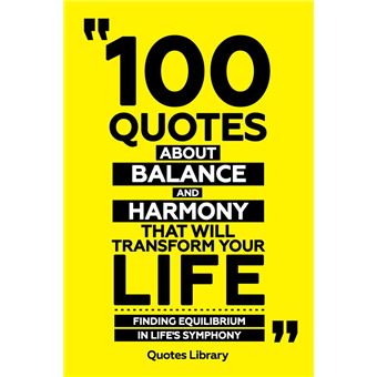 100 Quotes About Balance And Harmony That Will Transform Your Life - Finding Equilibrium In Life's Symphony - 1