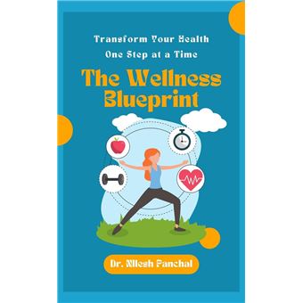 The Wellness Blueprint: Transform Your Health, One Step at a Time - 1
