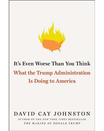 It's Even Worse Than You Think: What The Trump Administration Is Doing To America
