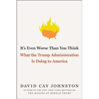 It's Even Worse Than You Think: What the Trump Administration Is Doing to America