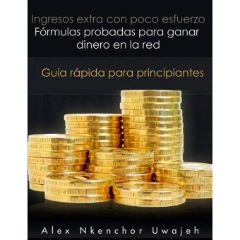 Ingresos extra con poco esfuerzo. Fórmulas probadas para ganar dinero en la red. Guía rápida para principiantes - 1