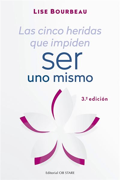 Ob Stare Las Cinco Heridas Que Impiden Ser Uno Mismo - Lise Bourbeau (Autor)