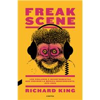 Freak Scene: Los chalados e inconformistas que crearon la música independiente, 1975-2005