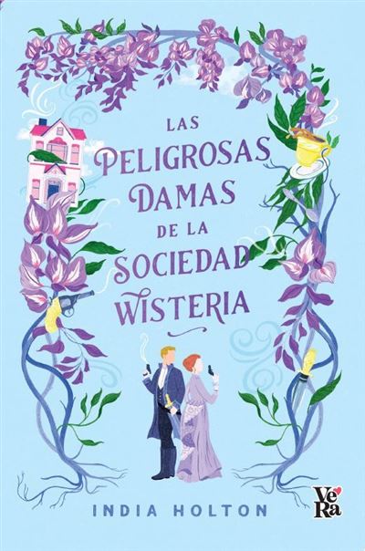 Las Peligrosas Damas De La Sociedad Wisteria - India Holton, Monica Herrero  -5% en libros