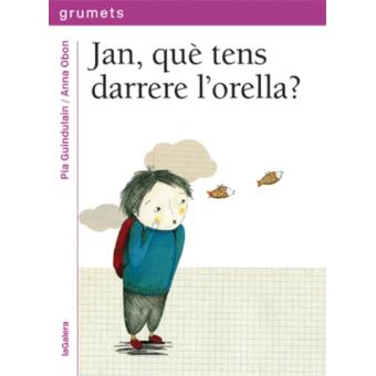 Jan, què tens darrere l'orella?