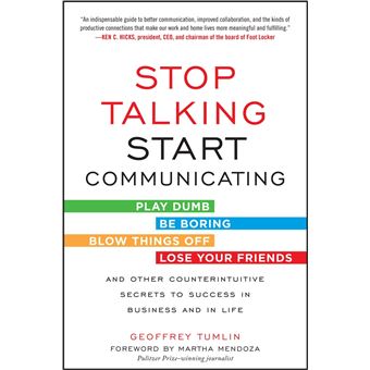 Stop Talking, Start Communicating: Counterintuitive Secrets to Success in Business and in Life, with a foreword by Martha Mendoza - 1