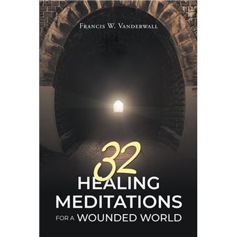 32 HEALING MEDITATIONS FOR A WOUNDED WORLD - 1