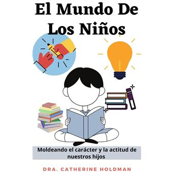 El Mundo De Los Niños: Moldeando el carácter y la actitud de nuestros hijos - 1