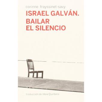 Israel Galván. Bailar el silencio