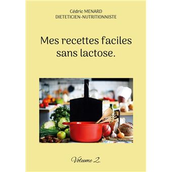 Mes recettes faciles sans lactose. - 1