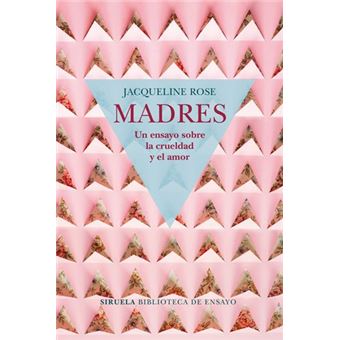 Madres: Un ensayo sobre la crueldad y el amor