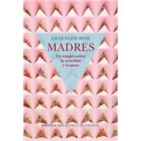 Madres: Un ensayo sobre la crueldad y el amor