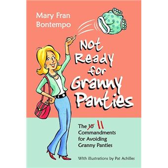 Not Ready for Granny Panties--The 11 Commandments for Avoiding Granny Panties - 1
