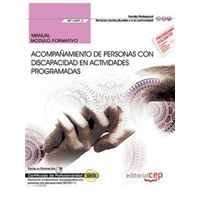 Manual. Acompañamiento de personas con discapacidad en actividades programadas (MF1449_3). Certificados de profesionalidad. Promoción e intervención socioeducativa con personas con discapacidad (SSCE0111)